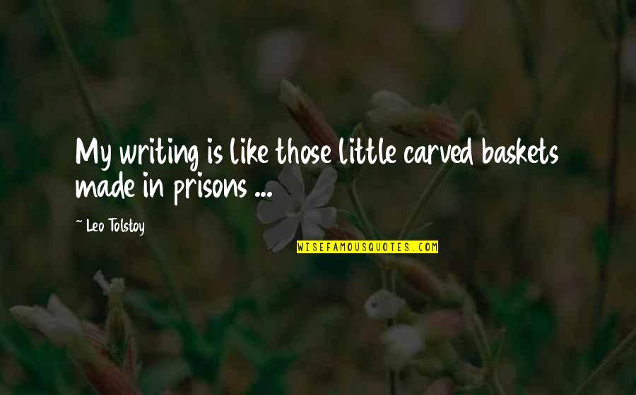 Artistic Minds Quotes By Leo Tolstoy: My writing is like those little carved baskets