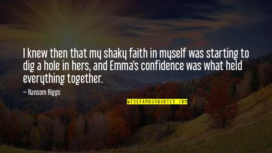 Artistic Nature Quotes By Ransom Riggs: I knew then that my shaky faith in