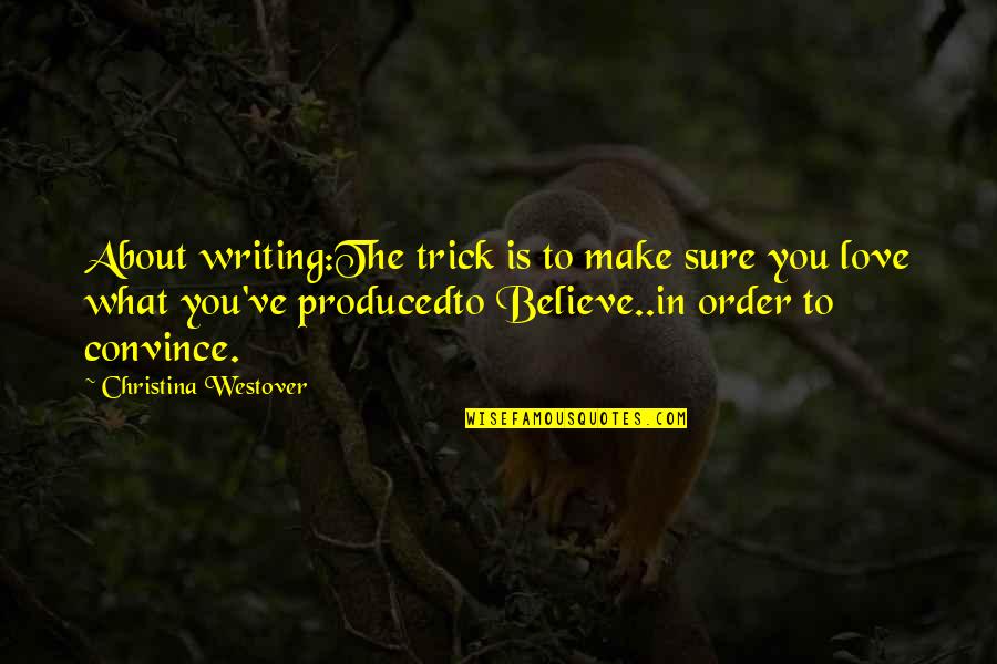 Artistic Passion Quotes By Christina Westover: About writing:The trick is to make sure you
