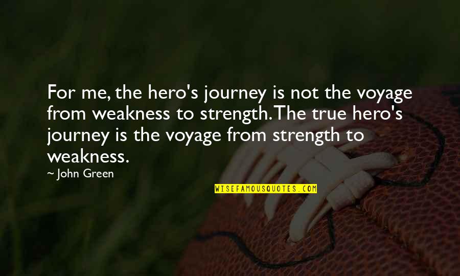Artistic Passion Quotes By John Green: For me, the hero's journey is not the