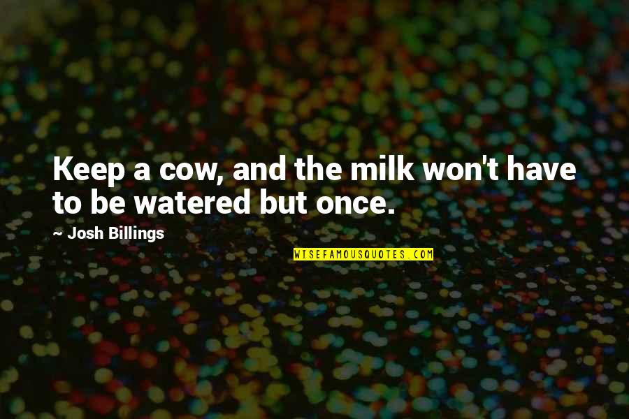 Artistic Passion Quotes By Josh Billings: Keep a cow, and the milk won't have