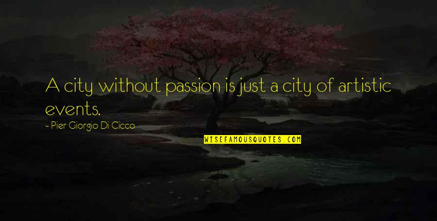 Artistic Passion Quotes By Pier Giorgio Di Cicco: A city without passion is just a city