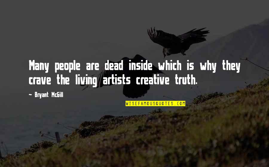 Artistic People Quotes By Bryant McGill: Many people are dead inside which is why