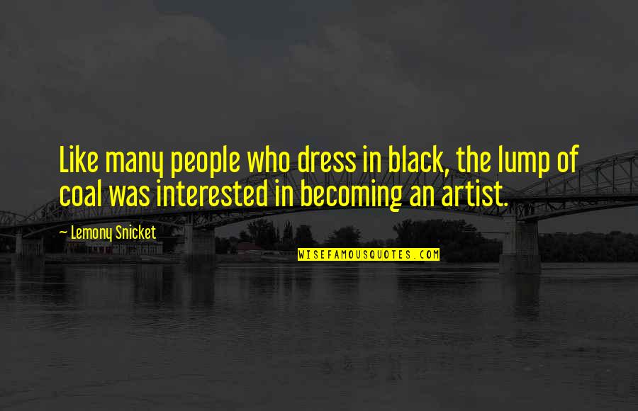 Artistic People Quotes By Lemony Snicket: Like many people who dress in black, the