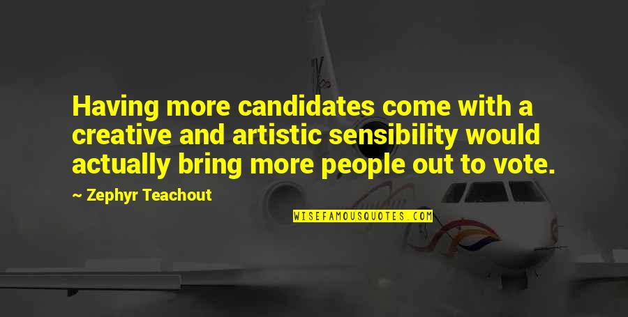 Artistic People Quotes By Zephyr Teachout: Having more candidates come with a creative and