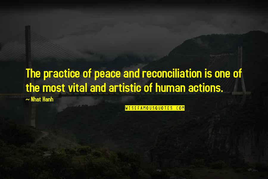 Artistic Practice Quotes By Nhat Hanh: The practice of peace and reconciliation is one