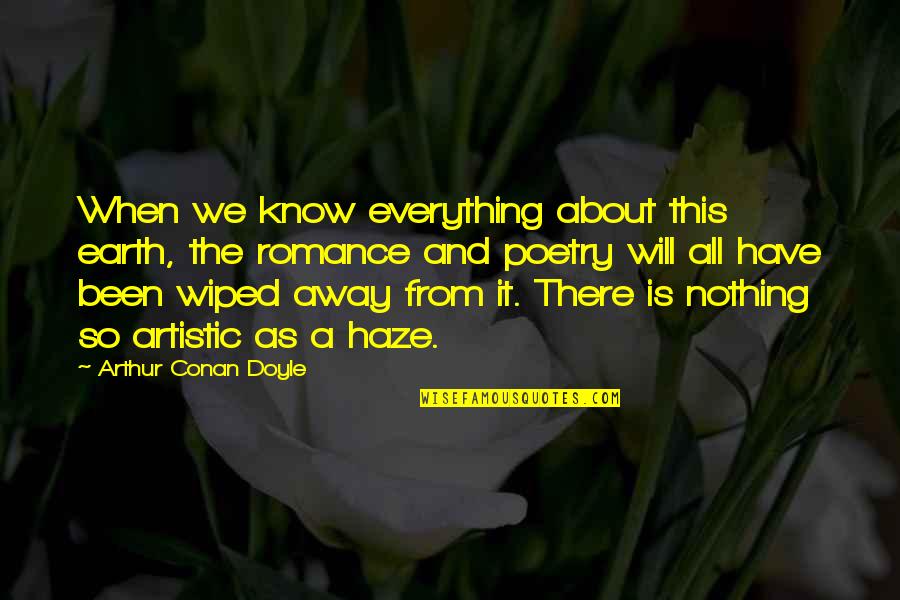 Artistic Quotes By Arthur Conan Doyle: When we know everything about this earth, the
