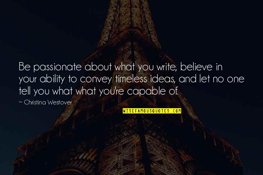 Artistic Quotes By Christina Westover: Be passionate about what you write, believe in