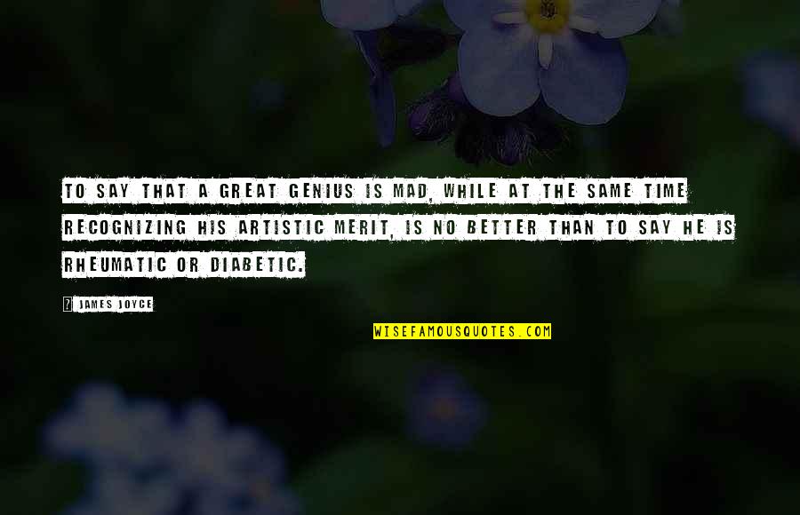 Artistic Quotes By James Joyce: To say that a great genius is mad,