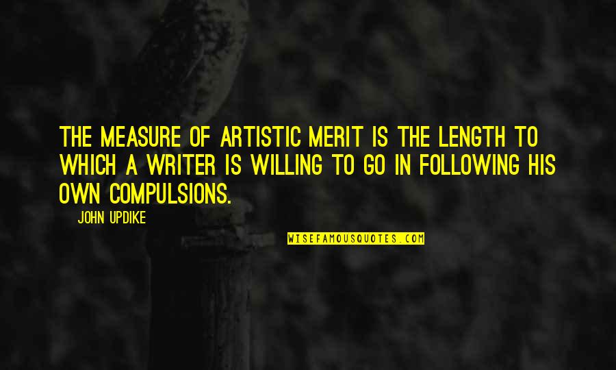 Artistic Quotes By John Updike: The measure of artistic merit is the length