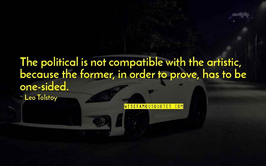 Artistic Quotes By Leo Tolstoy: The political is not compatible with the artistic,