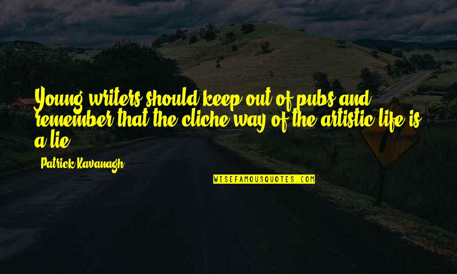 Artistic Quotes By Patrick Kavanagh: Young writers should keep out of pubs and