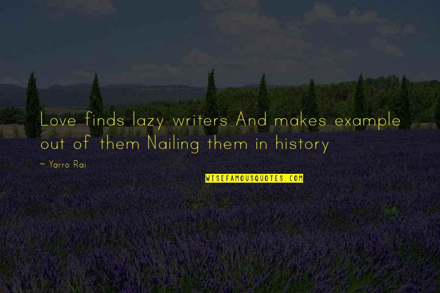 Artistic Quotes By Yarro Rai: Love finds lazy writers And makes example out