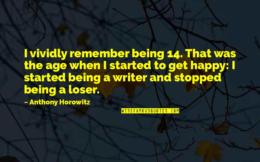 Artistic Temperament Quotes By Anthony Horowitz: I vividly remember being 14. That was the