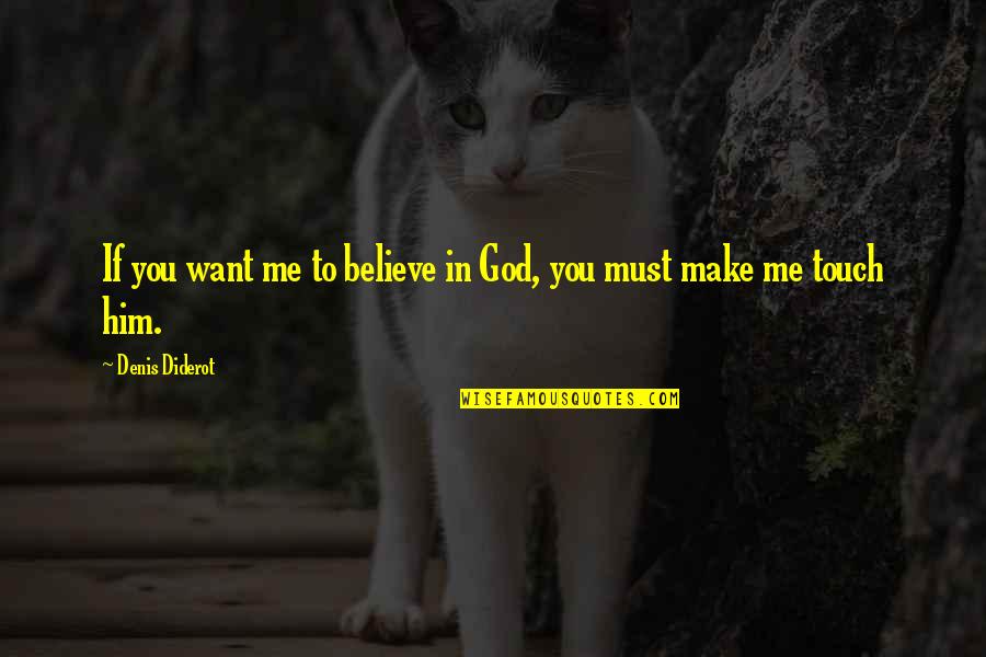 Artistic Temperament Quotes By Denis Diderot: If you want me to believe in God,