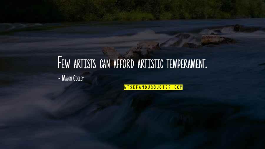 Artistic Temperament Quotes By Mason Cooley: Few artists can afford artistic temperament.