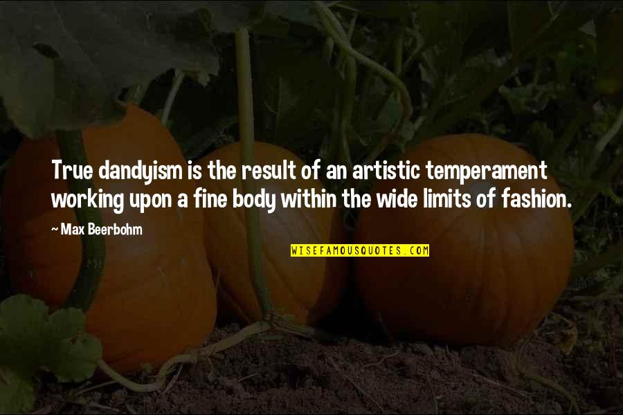Artistic Temperament Quotes By Max Beerbohm: True dandyism is the result of an artistic