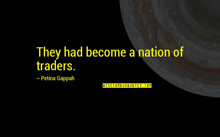 Artistic Temperament Quotes By Petina Gappah: They had become a nation of traders.