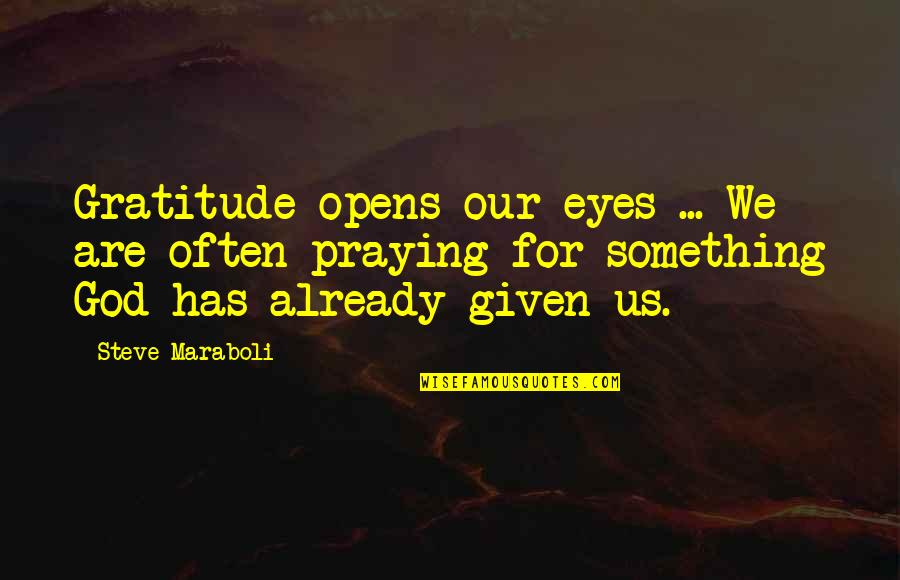 Artistic Ways To Display Quotes By Steve Maraboli: Gratitude opens our eyes ... We are often