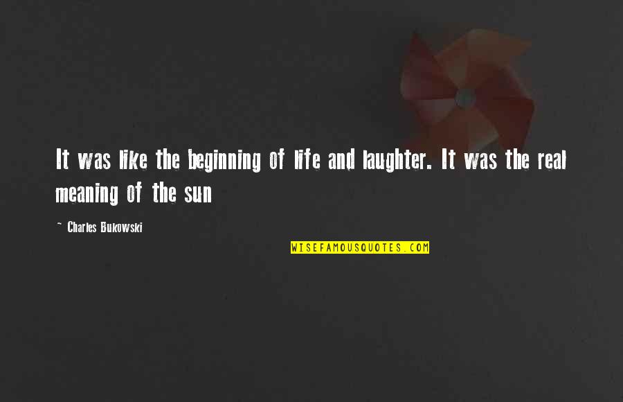 Artistically Challenged Quotes By Charles Bukowski: It was like the beginning of life and Artistically Challenged Quotes By Charles Bukowski: It was like the beginning of life and