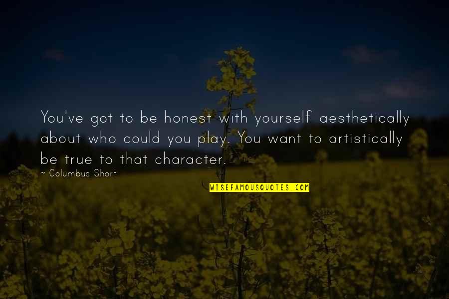 Artistically Quotes By Columbus Short: You've got to be honest with yourself aesthetically