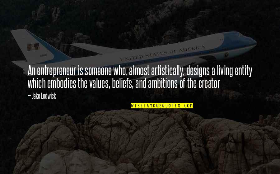 Artistically Quotes By Jake Lodwick: An entrepreneur is someone who, almost artistically, designs