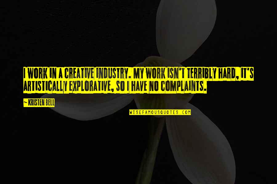 Artistically Quotes By Kristen Bell: I work in a creative industry. My work