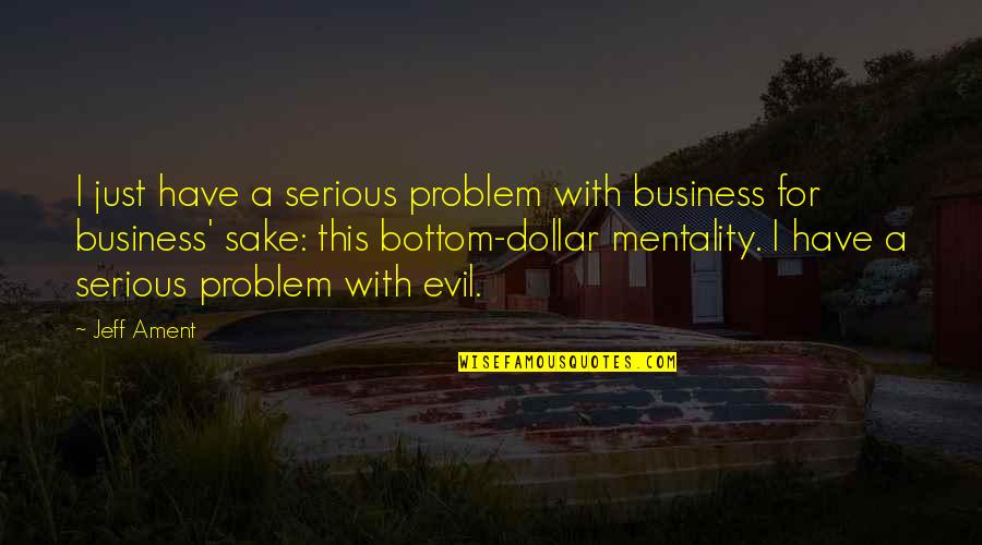 Artistico In English Quotes By Jeff Ament: I just have a serious problem with business Artistico In English Quotes By Jeff Ament: I just have a serious problem with business