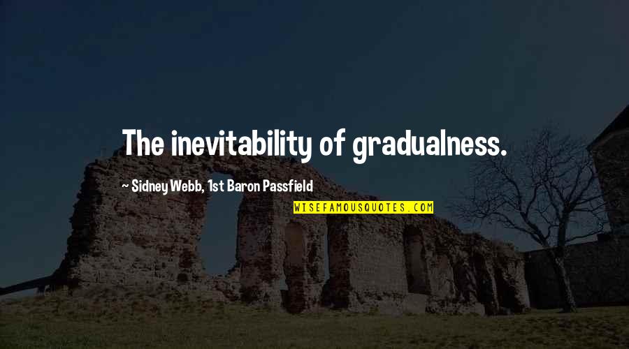 Artistico In English Quotes By Sidney Webb, 1st Baron Passfield: The inevitability of gradualness. Artistico In English Quotes By Sidney Webb, 1st Baron Passfield: The inevitability of gradualness.