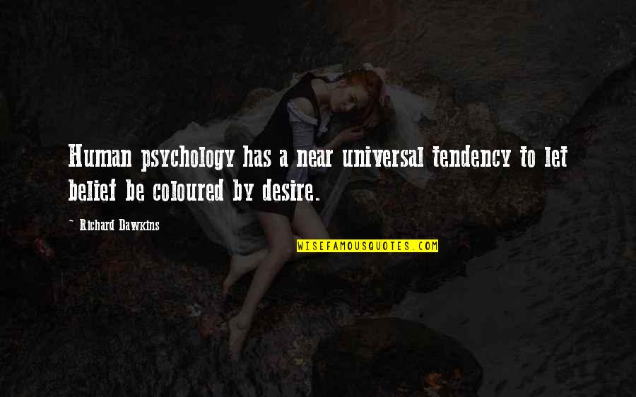 Artisticos Y Quotes By Richard Dawkins: Human psychology has a near universal tendency to Artisticos Y Quotes By Richard Dawkins: Human psychology has a near universal tendency to