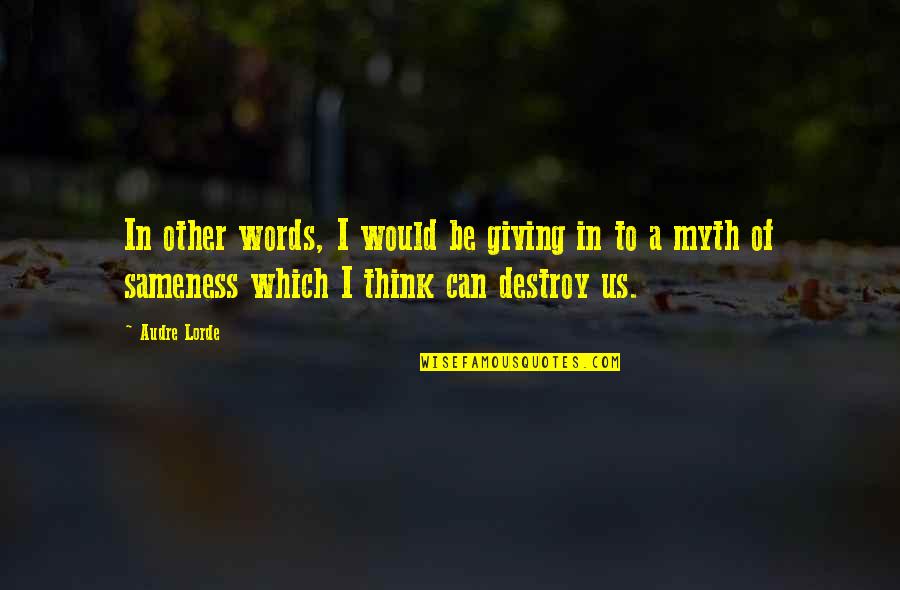 Artistitis Quotes By Audre Lorde: In other words, I would be giving in