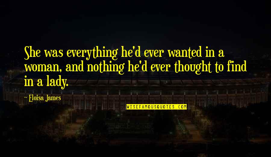 Artistocrats Quotes By Eloisa James: She was everything he'd ever wanted in a