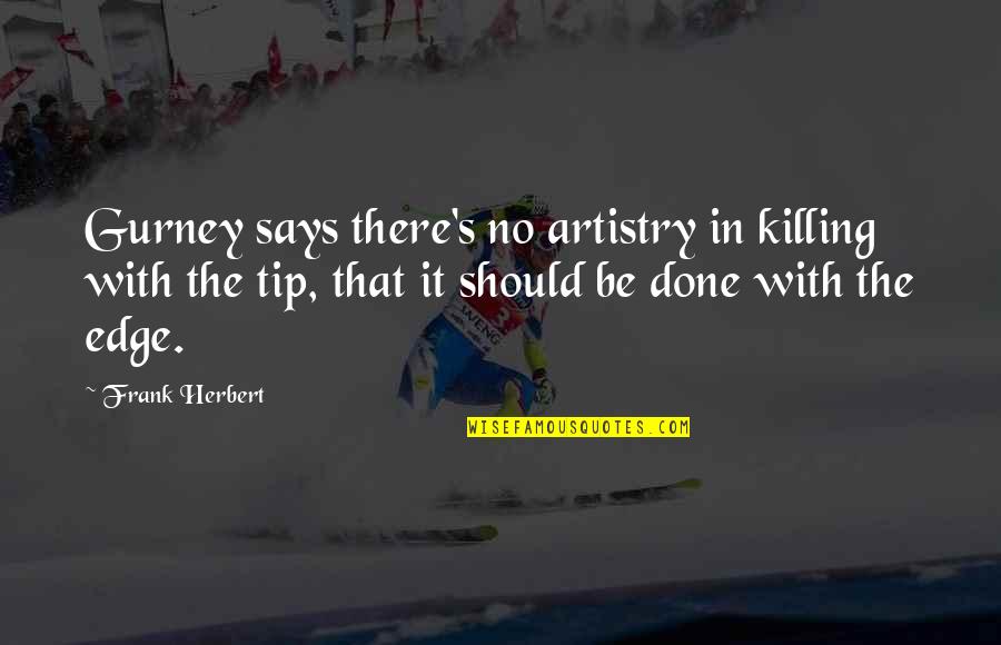 Artistry Quotes By Frank Herbert: Gurney says there's no artistry in killing with