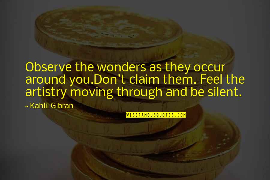 Artistry Quotes By Kahlil Gibran: Observe the wonders as they occur around you.Don't
