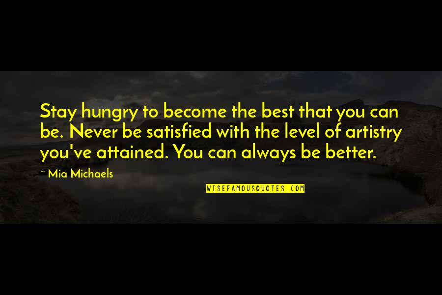 Artistry Quotes By Mia Michaels: Stay hungry to become the best that you