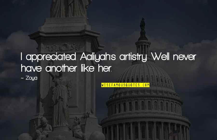 Artistry Quotes By Zoya: I appreciated Aaliyah's artistry. We'll never have another