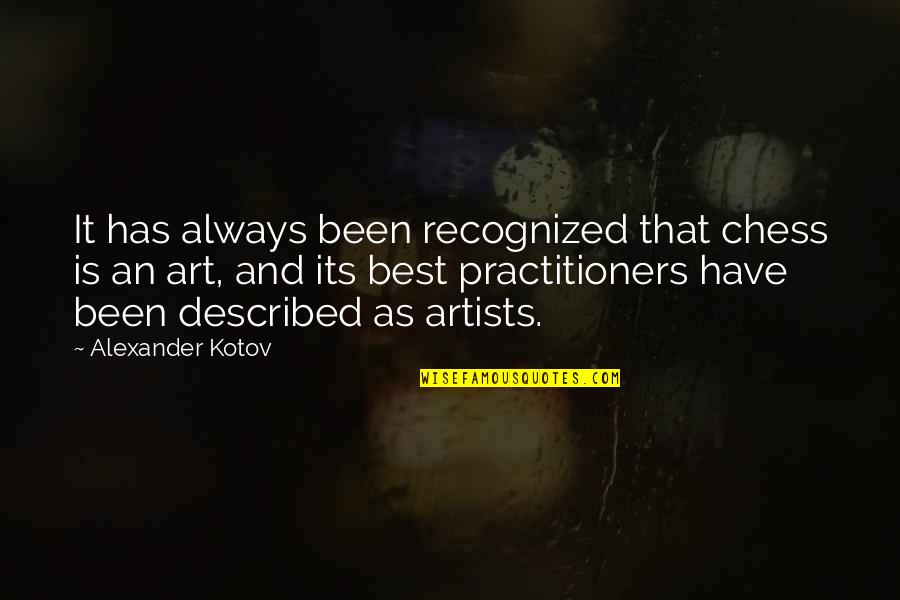 Artists And Art Quotes By Alexander Kotov: It has always been recognized that chess is