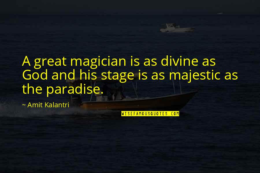 Artists And Art Quotes By Amit Kalantri: A great magician is as divine as God