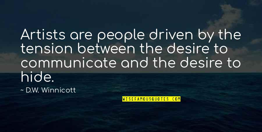 Artists And Art Quotes By D.W. Winnicott: Artists are people driven by the tension between