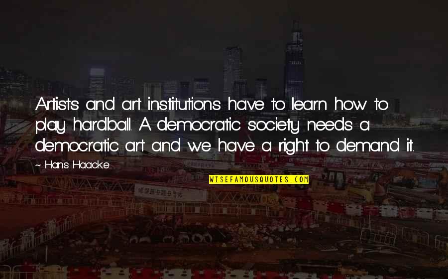 Artists And Art Quotes By Hans Haacke: Artists and art institutions have to learn how