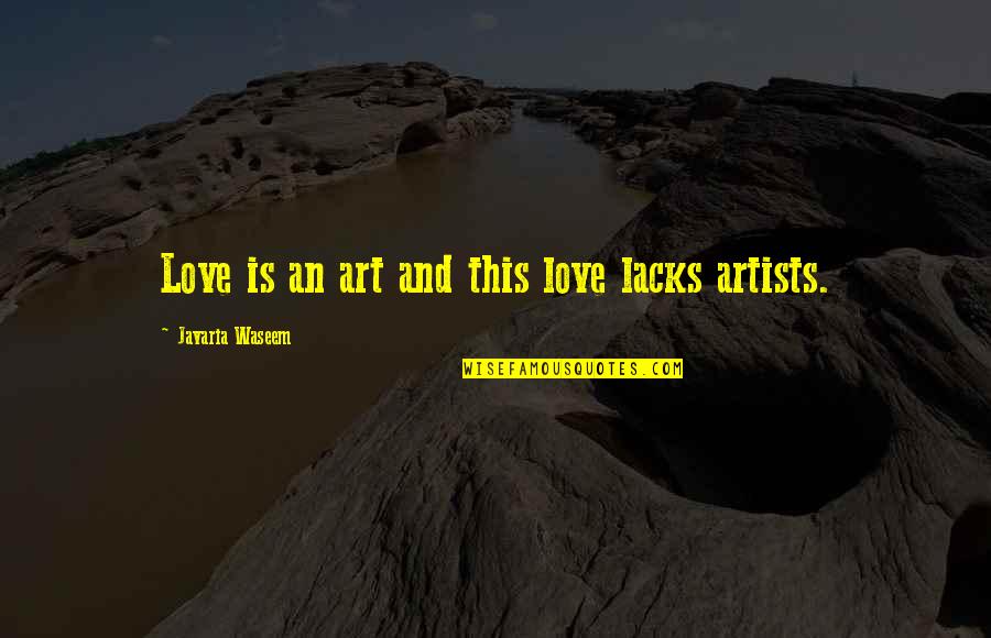 Artists And Art Quotes By Javaria Waseem: Love is an art and this love lacks