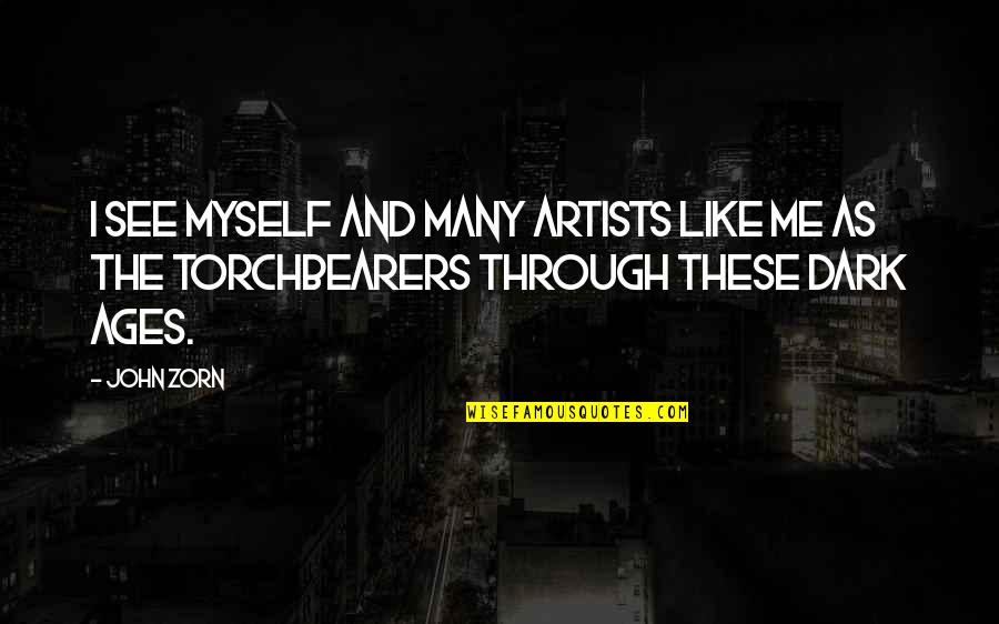 Artists And Art Quotes By John Zorn: I see myself and many artists like me