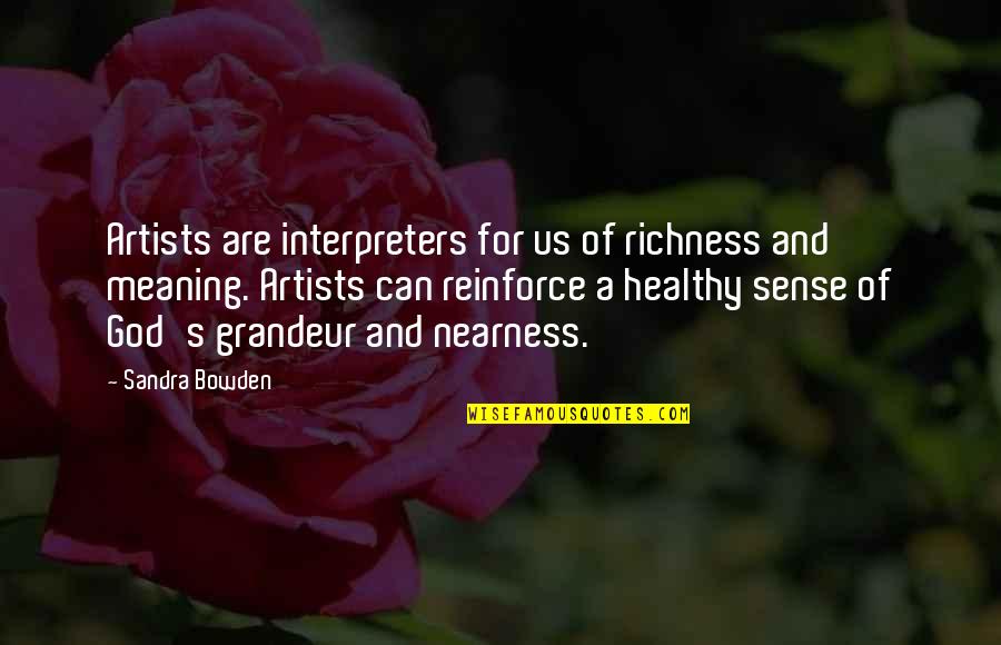 Artists And Art Quotes By Sandra Bowden: Artists are interpreters for us of richness and