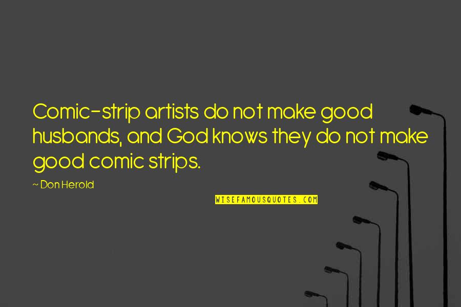 Artists And God Quotes By Don Herold: Comic-strip artists do not make good husbands, and