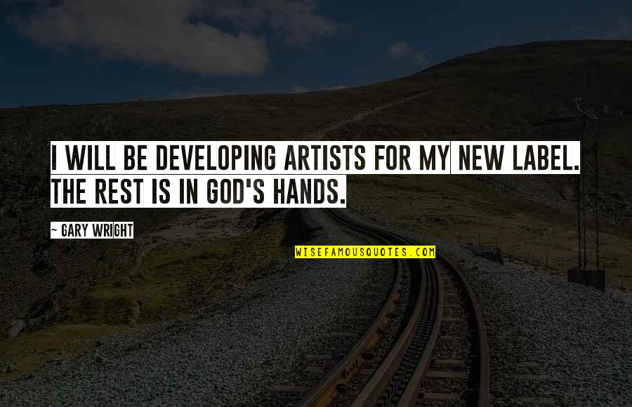 Artists And God Quotes By Gary Wright: I will be developing artists for my new