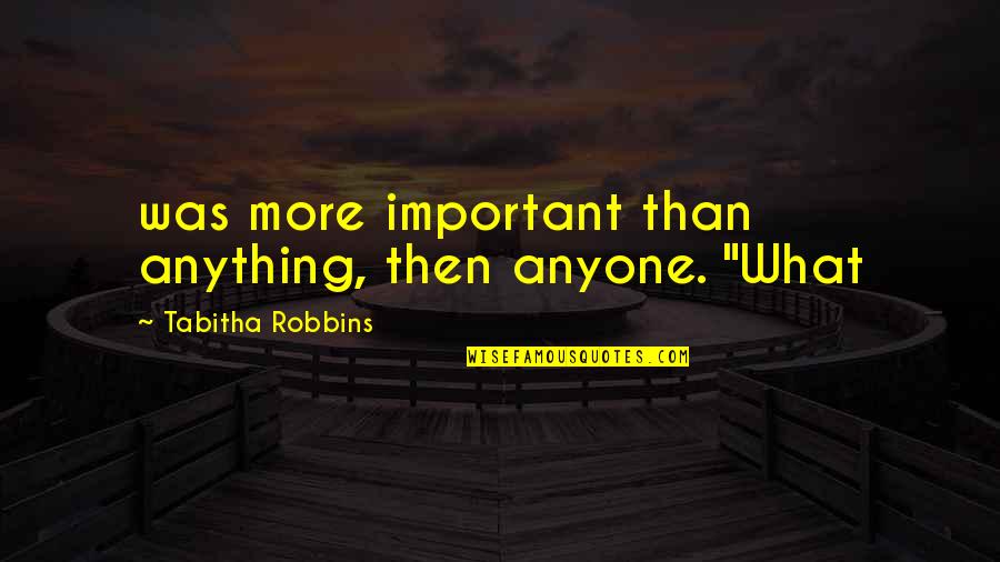 Artists And Pain Quotes By Tabitha Robbins: was more important than anything, then anyone. "What