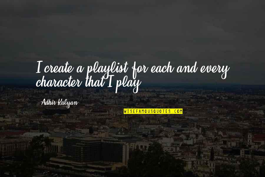 Artists And Passion Quotes By Adhir Kalyan: I create a playlist for each and every