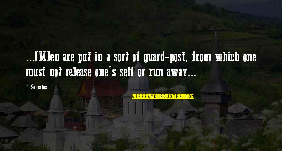 Artists And Passion Quotes By Socrates: ...[M]en are put in a sort of guard-post,