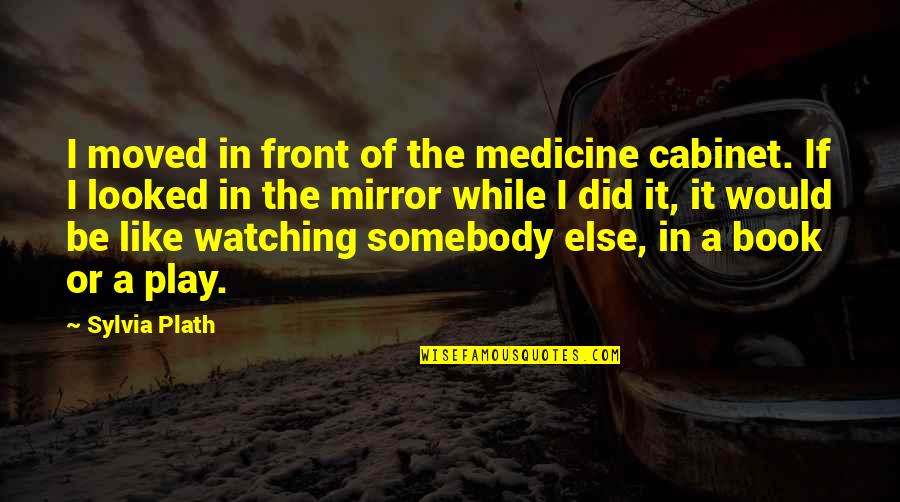 Artists And Passion Quotes By Sylvia Plath: I moved in front of the medicine cabinet.