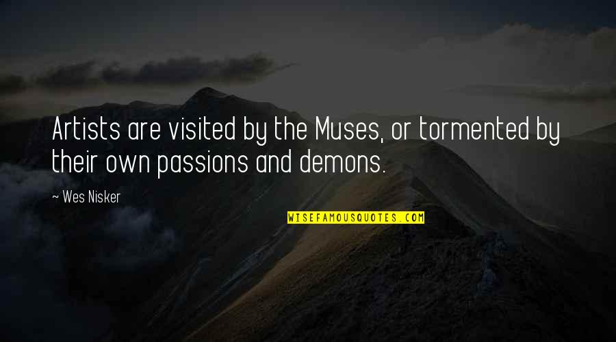 Artists And Passion Quotes By Wes Nisker: Artists are visited by the Muses, or tormented